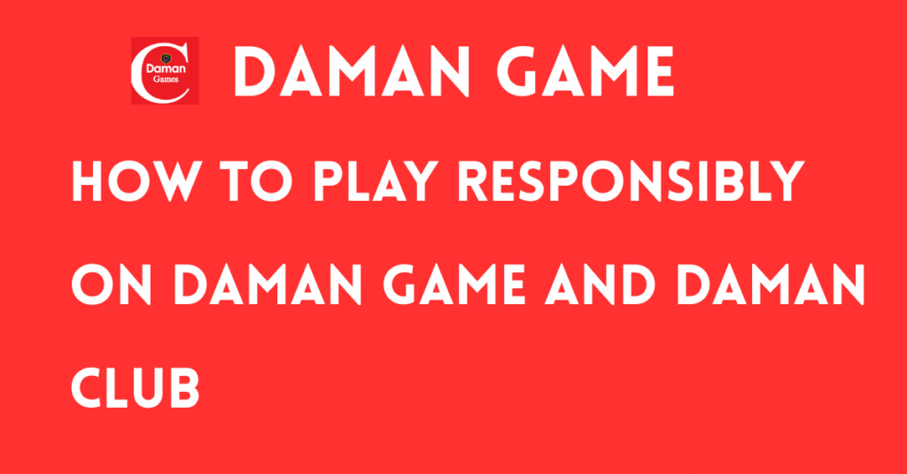 Responsible gaming tips for Daman Game and Daman Club players
